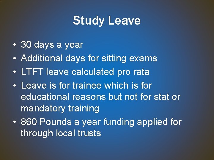 Study Leave • • 30 days a year Additional days for sitting exams LTFT