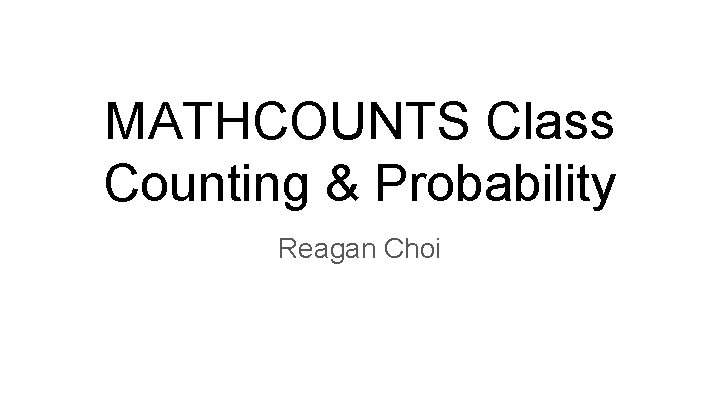MATHCOUNTS Class Counting Probability Reagan Choi Part 1