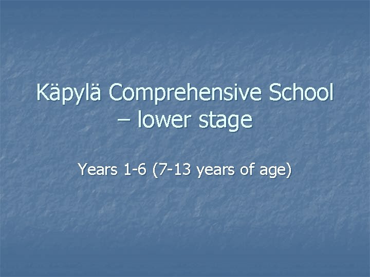 Käpylä Comprehensive School – lower stage Years 1 -6 (7 -13 years of age)