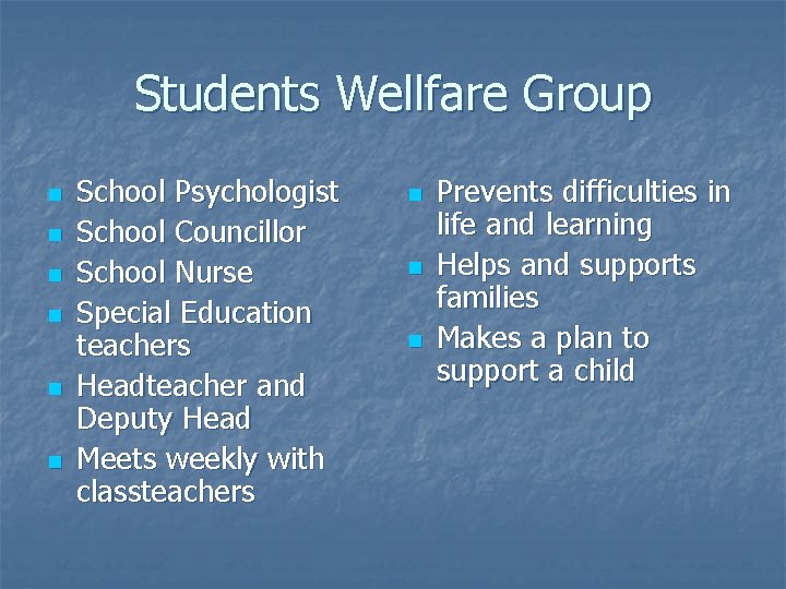 Students Wellfare Group n n n School Psychologist School Councillor School Nurse Special Education