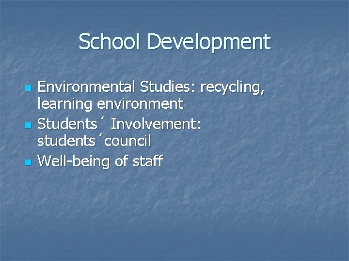 School Development n n n Environmental Studies: recycling, learning environment Students´ Involvement: students´council Well-being