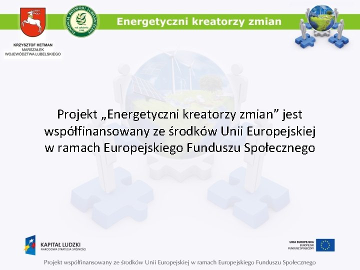 Projekt „Energetyczni kreatorzy zmian” jest współfinansowany ze środków Unii Europejskiej w ramach Europejskiego Funduszu