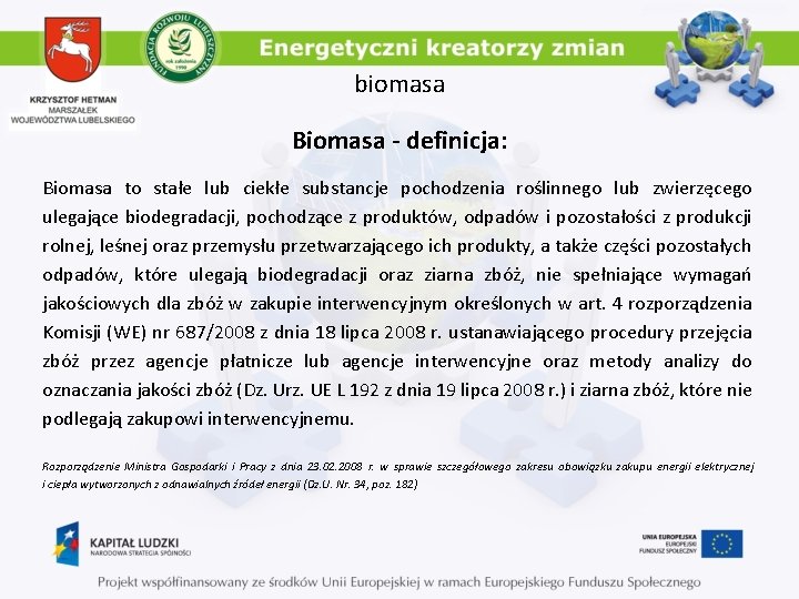 biomasa Biomasa - definicja: Biomasa to stałe lub ciekłe substancje pochodzenia roślinnego lub zwierzęcego