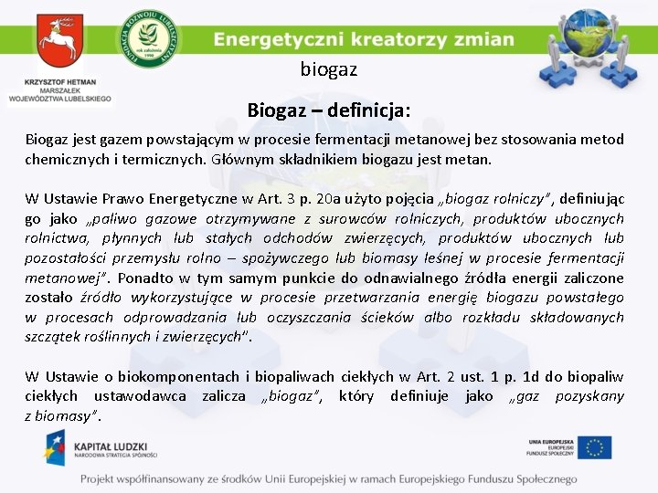 biogaz Biogaz – definicja: Biogaz jest gazem powstającym w procesie fermentacji metanowej bez stosowania