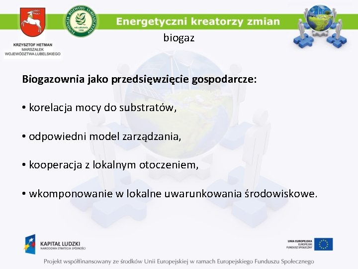 biogaz Biogazownia jako przedsięwzięcie gospodarcze: • korelacja mocy do substratów, • odpowiedni model zarządzania,