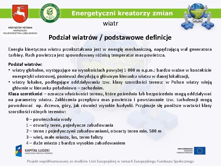 wiatr Podział wiatrów / podstawowe definicje Energia kinetyczna wiatru przekształcana jest w energię mechaniczną,