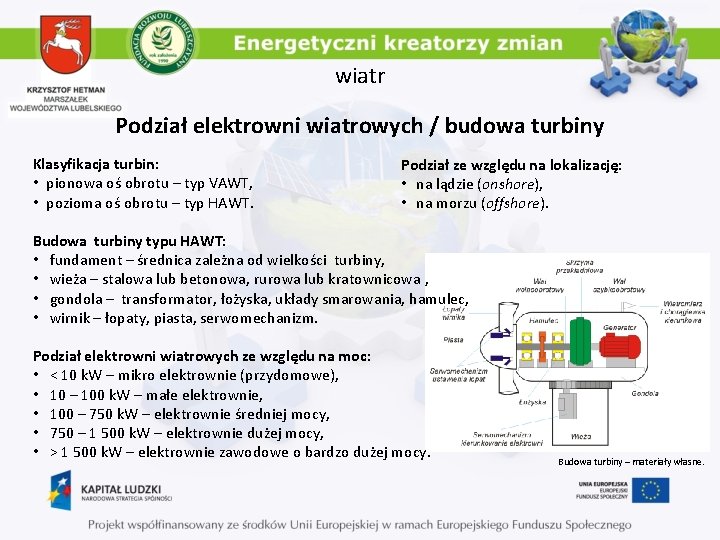 wiatr Podział elektrowni wiatrowych / budowa turbiny Klasyfikacja turbin: • pionowa oś obrotu –