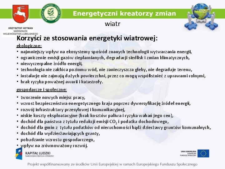 wiatr Korzyści ze stosowania energetyki wiatrowej: ekologiczne: • najmniejszy wpływ na ekosystemy spośród znanych