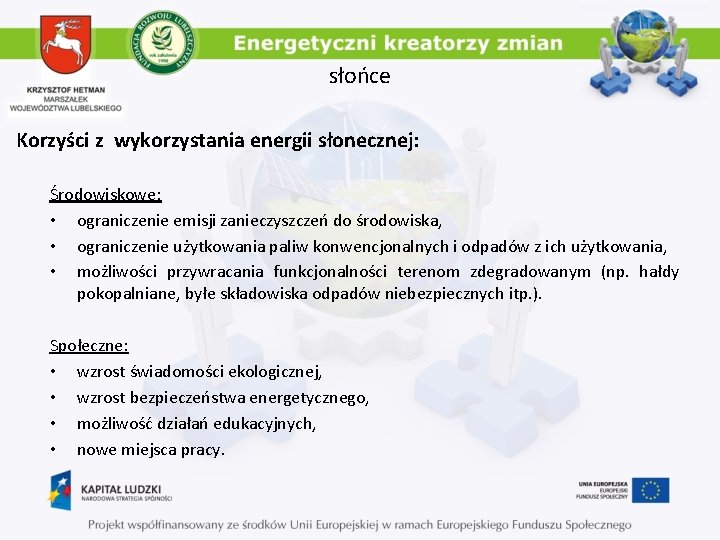 słońce Korzyści z wykorzystania energii słonecznej: Środowiskowe: • ograniczenie emisji zanieczyszczeń do środowiska, •