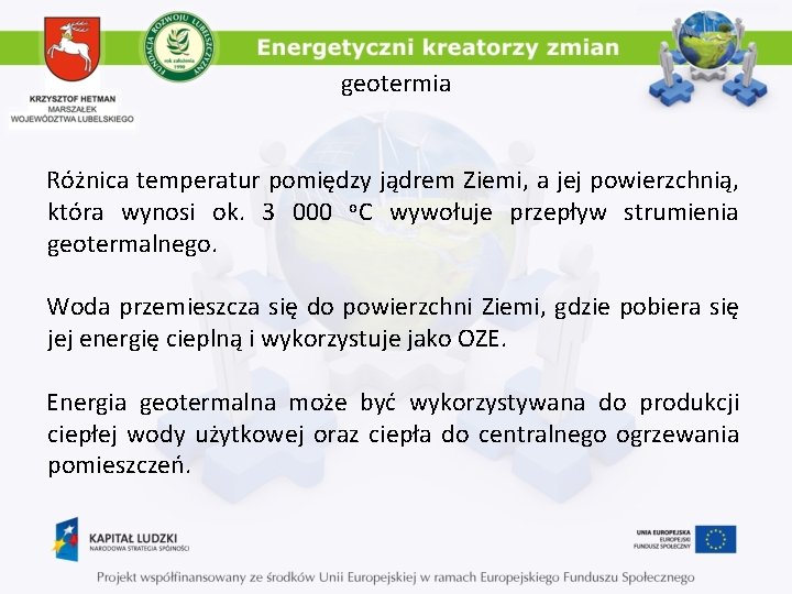 geotermia Różnica temperatur pomiędzy jądrem Ziemi, a jej powierzchnią, która wynosi ok. 3 000