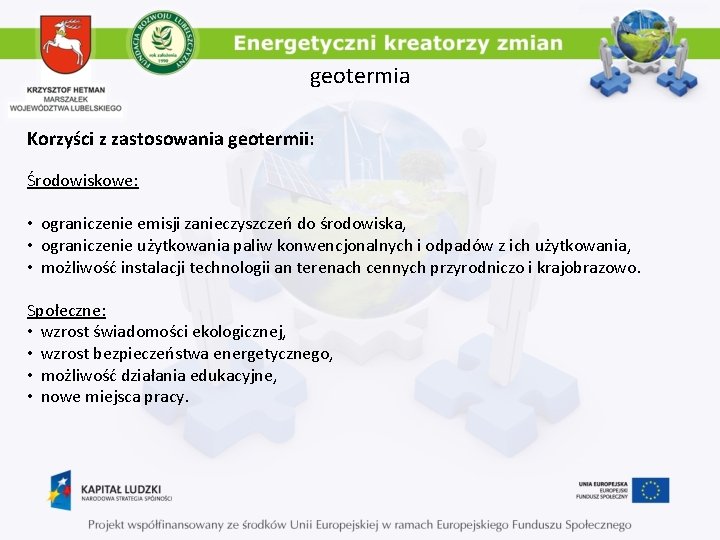 geotermia Korzyści z zastosowania geotermii: Środowiskowe: • ograniczenie emisji zanieczyszczeń do środowiska, • ograniczenie