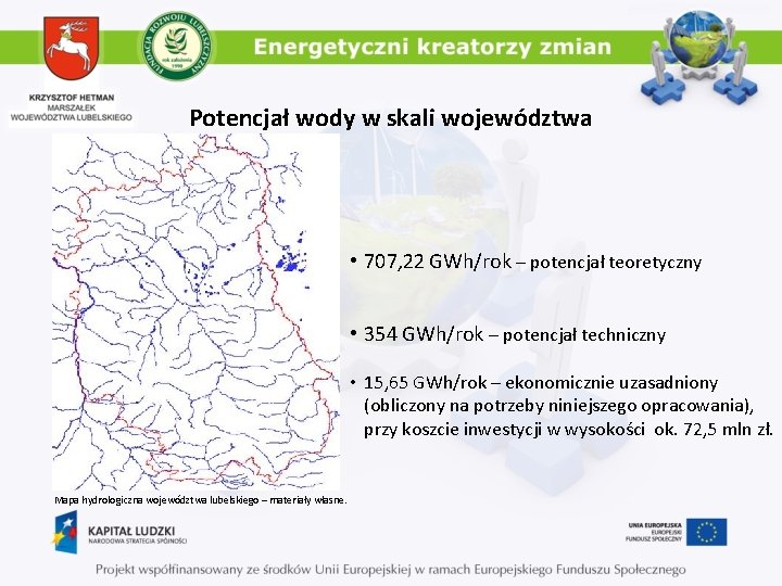 Potencjał wody w skali województwa • 707, 22 GWh/rok – potencjał teoretyczny • 354