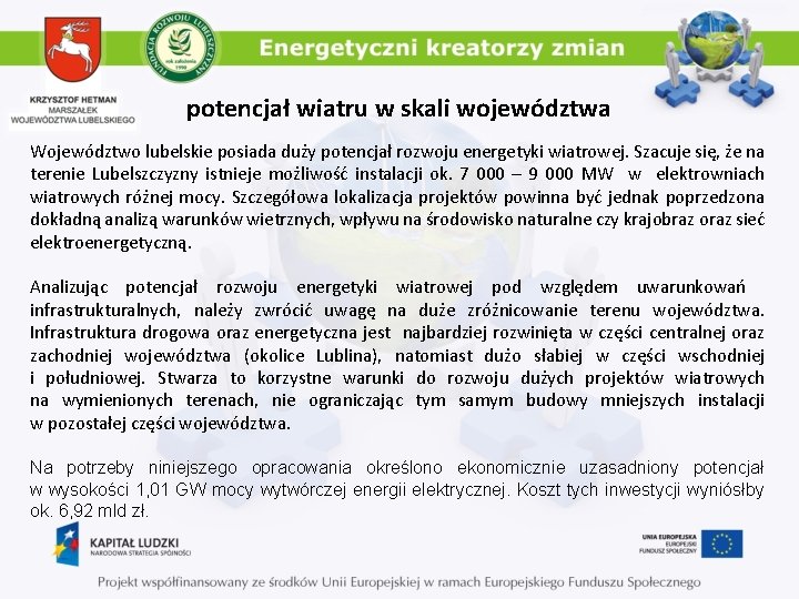 potencjał wiatru w skali województwa Województwo lubelskie posiada duży potencjał rozwoju energetyki wiatrowej. Szacuje