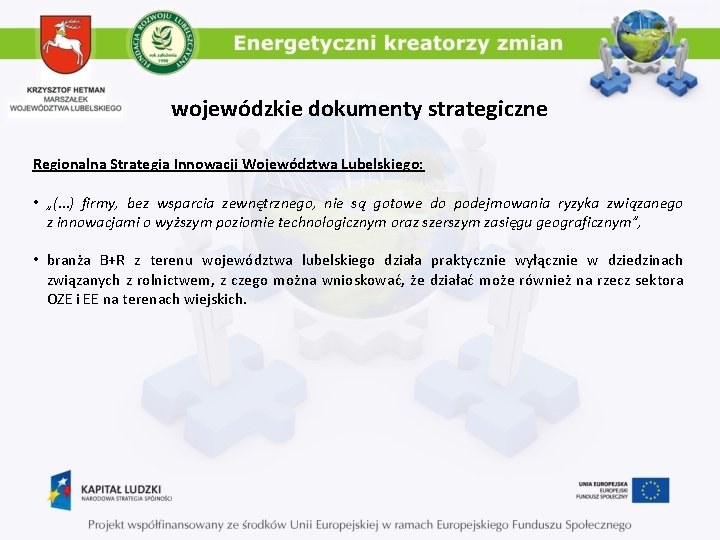 wojewódzkie dokumenty strategiczne Regionalna Strategia Innowacji Województwa Lubelskiego: • „(…) firmy, bez wsparcia zewnętrznego,