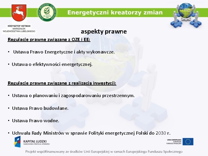 aspekty prawne Regulacje prawne związane z OZE i EE: • Ustawa Prawo Energetyczne i