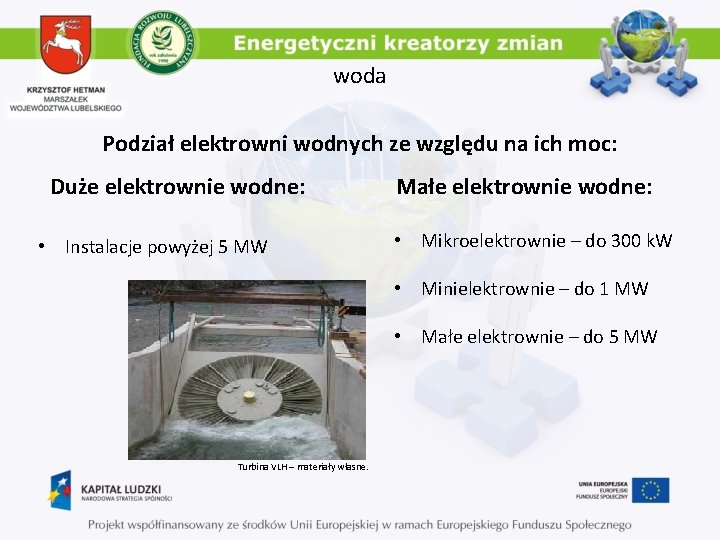 woda Podział elektrowni wodnych ze względu na ich moc: Duże elektrownie wodne: • Instalacje