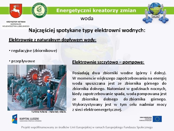 woda Najczęściej spotykane typy elektrowni wodnych: Elektrownie z naturalnym dopływem wody: • regulacyjne (zbiornikowe)