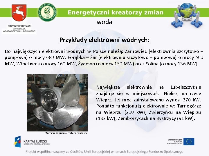 woda Przykłady elektrowni wodnych: Do największych elektrowni wodnych w Polsce należą: Żarnowiec (elektrownia szczytowo