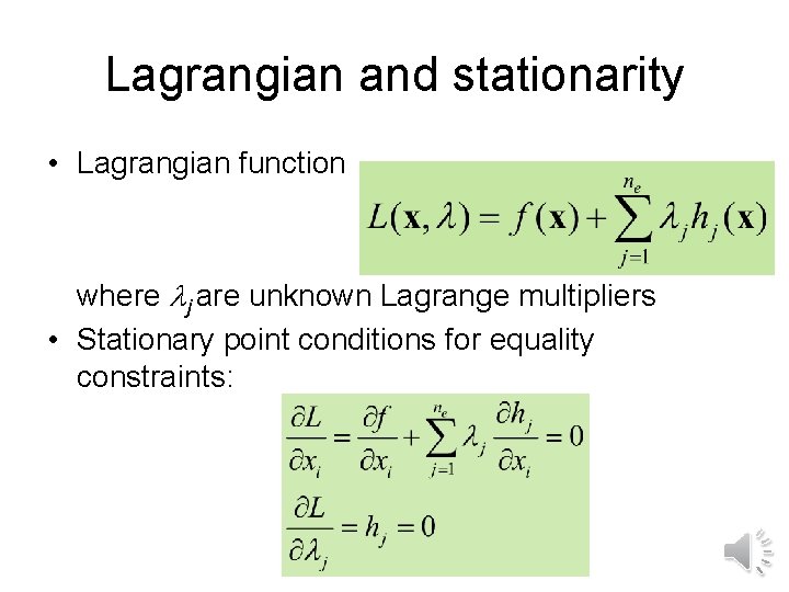 Lagrangian and stationarity • Lagrangian function where j are unknown Lagrange multipliers • Stationary