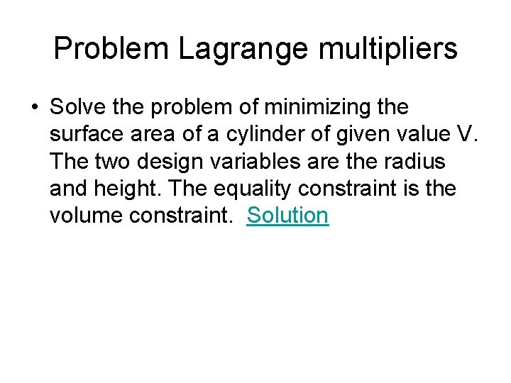 Problem Lagrange multipliers • Solve the problem of minimizing the surface area of a