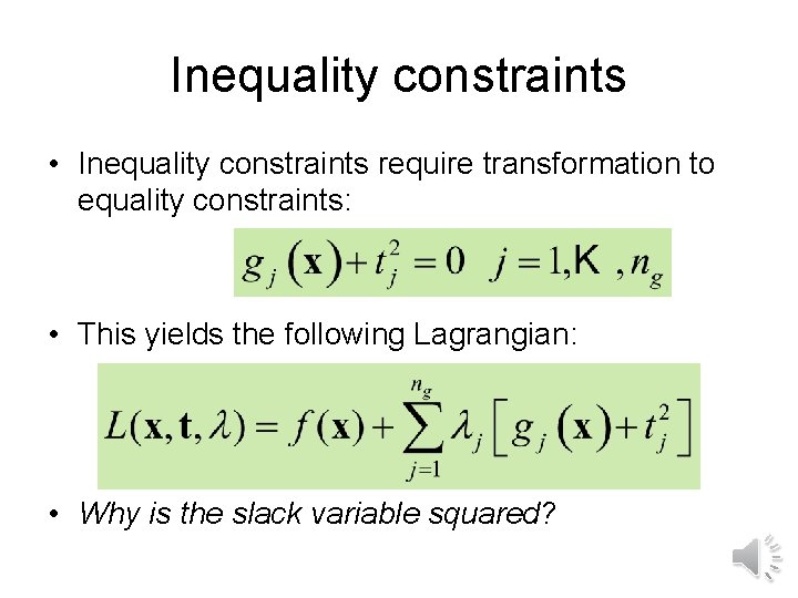 Inequality constraints • Inequality constraints require transformation to equality constraints: • This yields the
