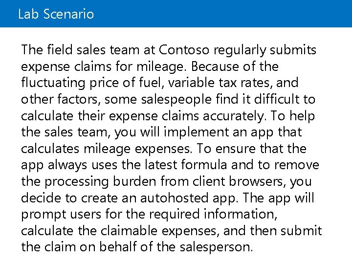 Lab Scenario The field sales team at Contoso regularly submits expense claims for mileage.