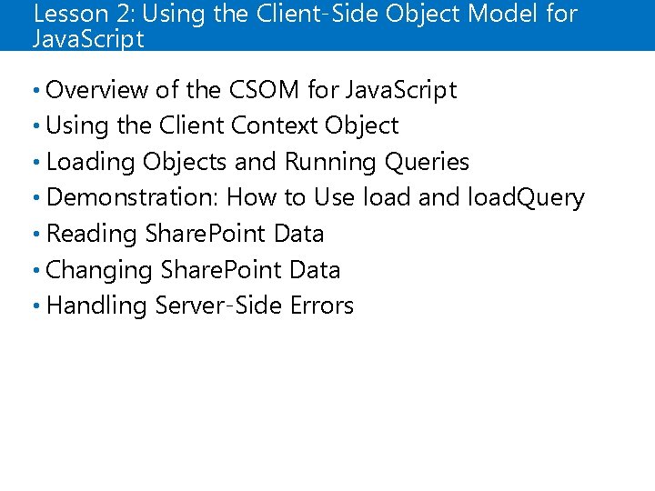 Lesson 2: Using the Client-Side Object Model for Java. Script • Overview of the