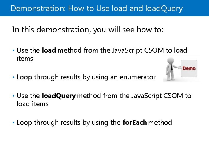 Demonstration: How to Use load and load. Query In this demonstration, you will see