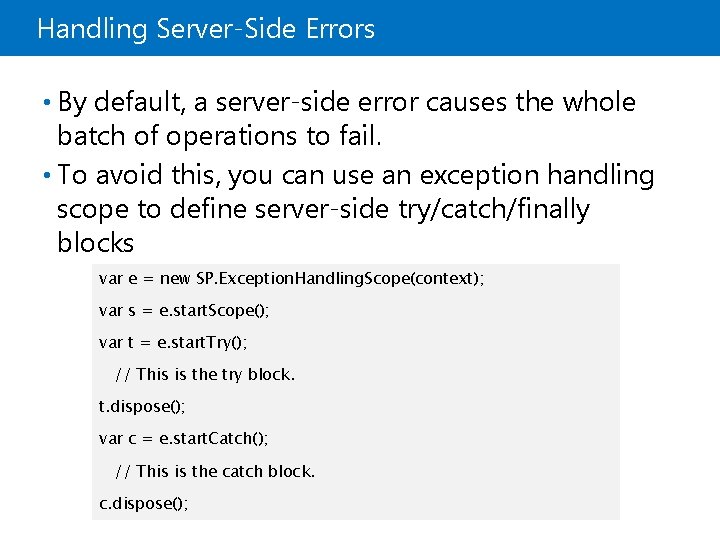 Handling Server-Side Errors • By default, a server-side error causes the whole batch of