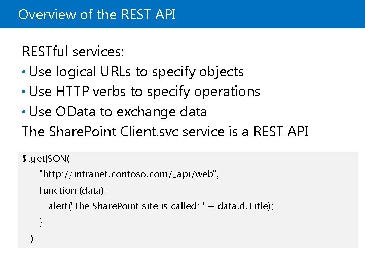 Overview of the REST API RESTful services: • Use logical URLs to specify objects