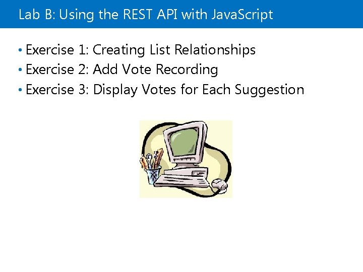 Lab B: Using the REST API with Java. Script • Exercise 1: Creating List