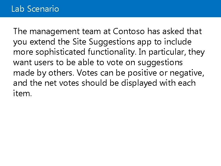 Lab Scenario The management team at Contoso has asked that you extend the Site