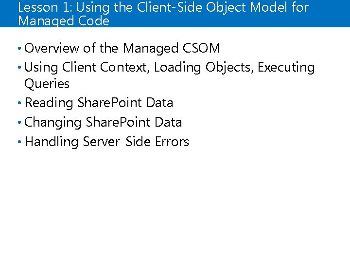 Lesson 1: Using the Client-Side Object Model for Managed Code • Overview of the