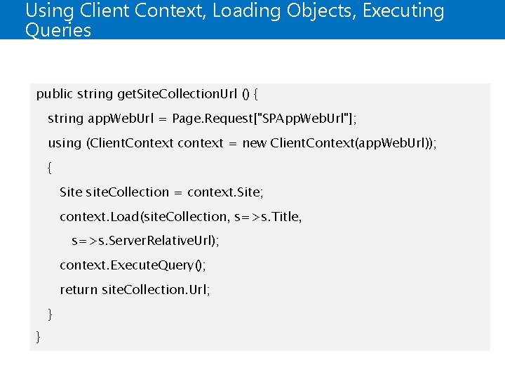 Using Client Context, Loading Objects, Executing Queries public string get. Site. Collection. Url ()