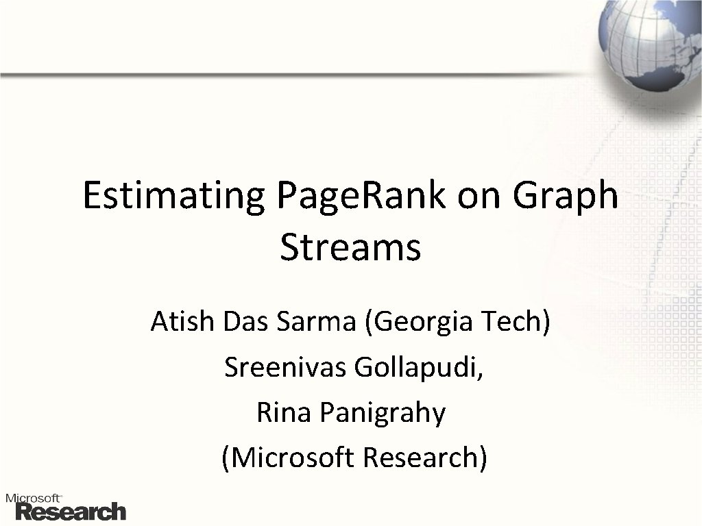 Estimating Page. Rank on Graph Streams Atish Das Sarma (Georgia Tech) Sreenivas Gollapudi, Rina