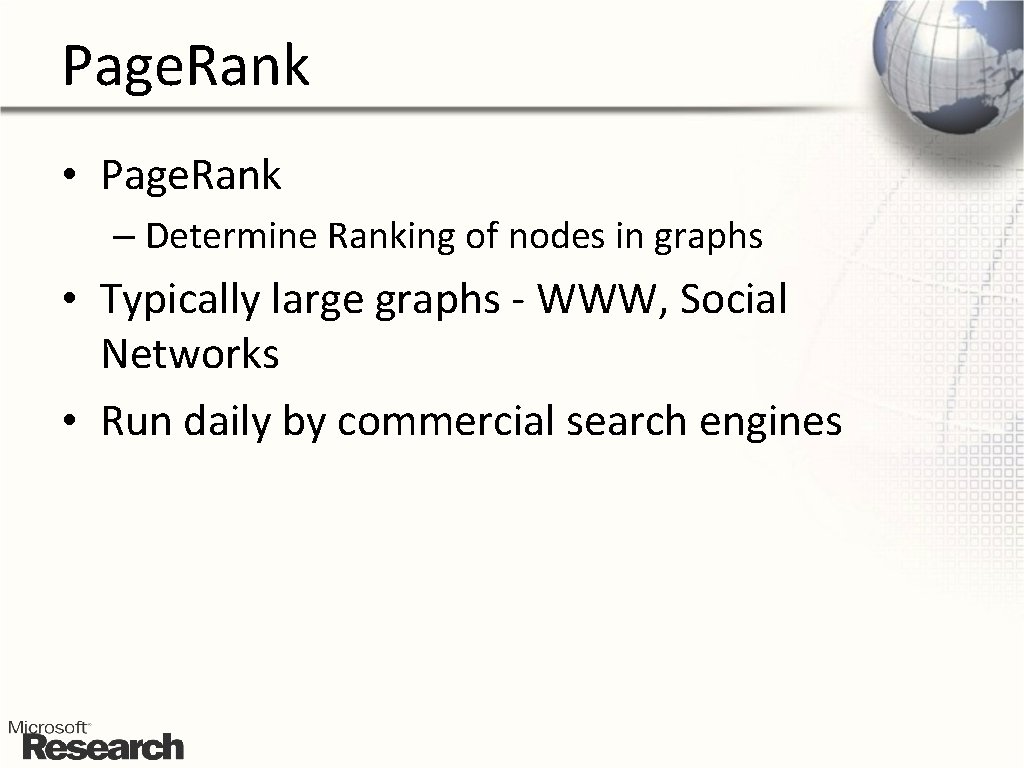 Page. Rank • Page. Rank – Determine Ranking of nodes in graphs • Typically