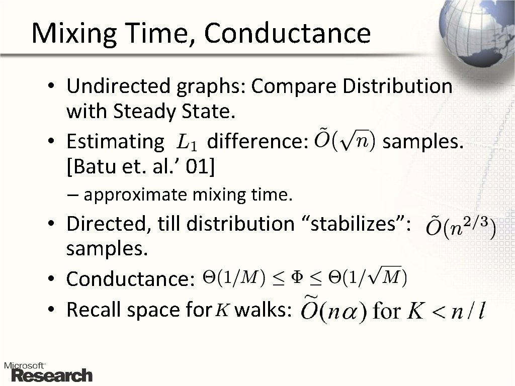 Mixing Time, Conductance • Undirected graphs: Compare Distribution with Steady State. • Estimating difference: