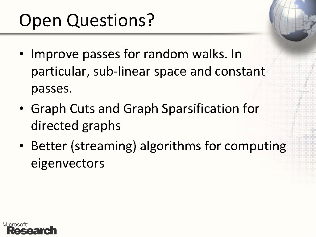 Open Questions? • Improve passes for random walks. In particular, sub-linear space and constant