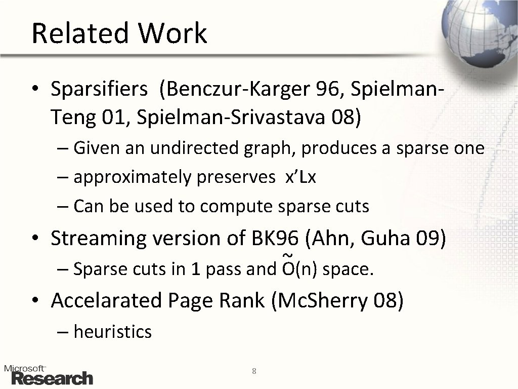 Related Work • Sparsifiers (Benczur-Karger 96, Spielman. Teng 01, Spielman-Srivastava 08) – Given an