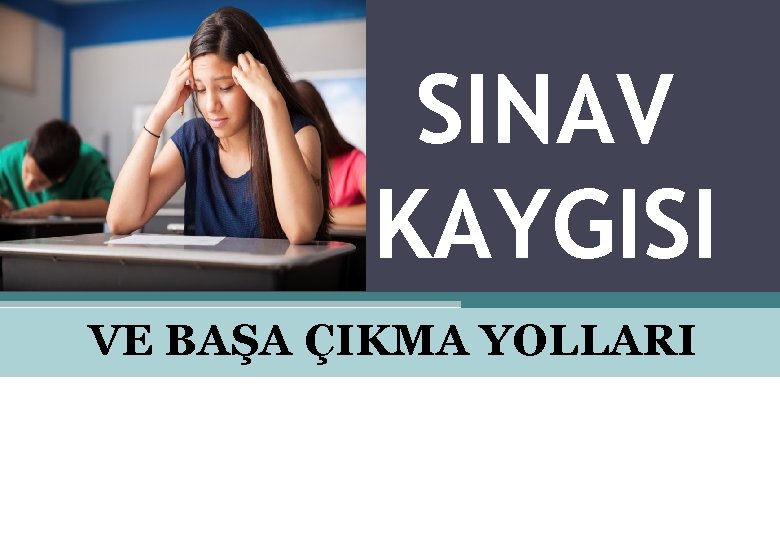 SINAV KAYGISI VE BAŞA ÇIKMA YOLLARI 