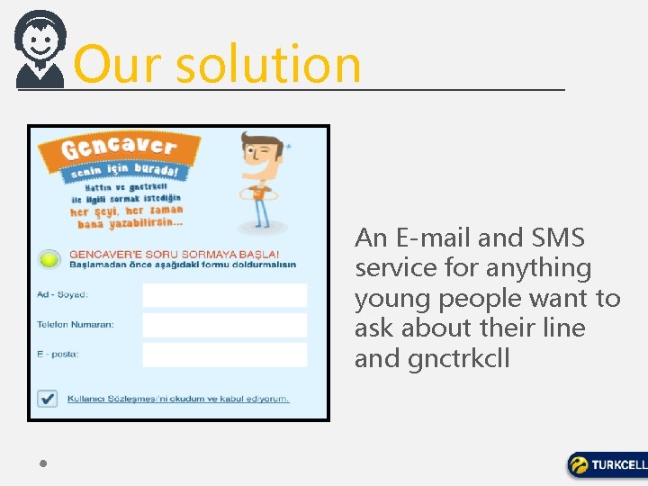 Our solution An E-mail and SMS service for anything young people want to ask