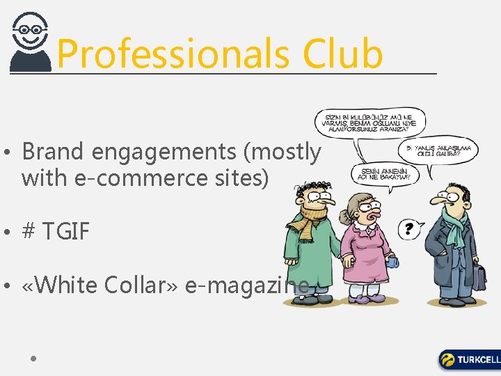 Professionals Club • Brand engagements (mostly with e-commerce sites) • # TGIF • «White