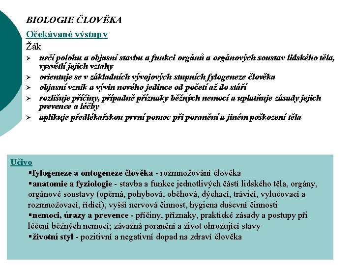 BIOLOGIE ČLOVĚKA Očekávané výstupy Žák Ø Ø Ø určí polohu a objasní stavbu a