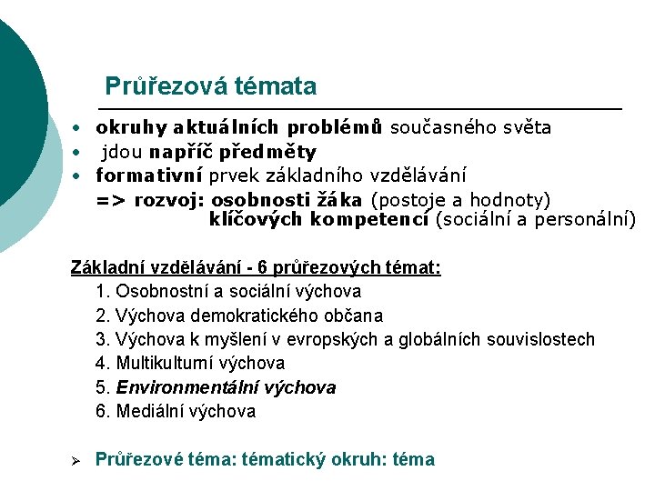 Průřezová témata • okruhy aktuálních problémů současného světa • jdou napříč předměty • formativní