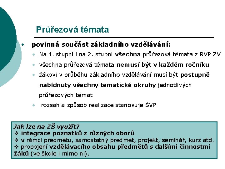 Průřezová témata • povinná součást základního vzdělávání: • Na 1. stupni i na 2.