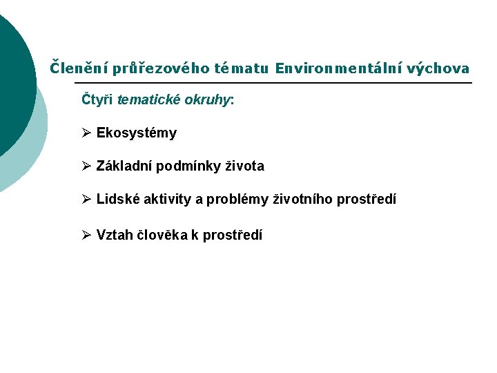 Členění průřezového tématu Environmentální výchova Čtyři tematické okruhy: Ø Ekosystémy Ø Základní podmínky života