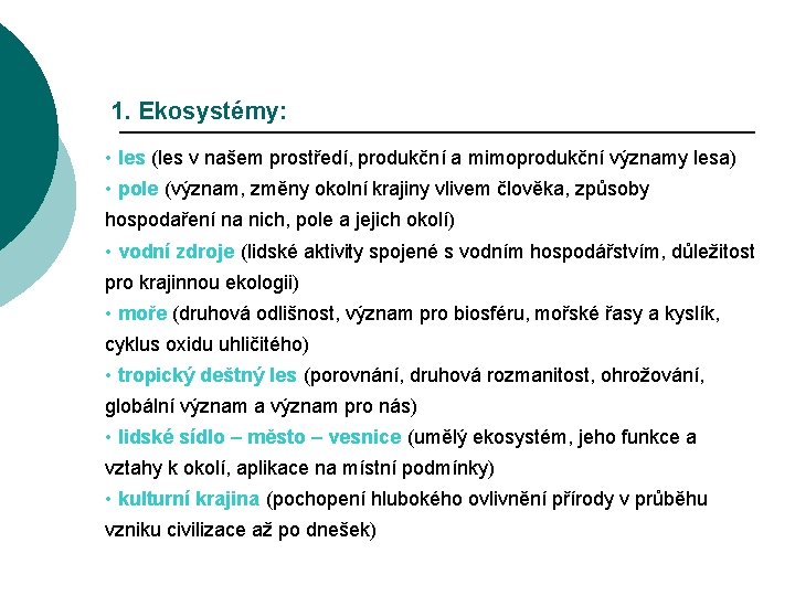 1. Ekosystémy: • les (les v našem prostředí, produkční a mimoprodukční významy lesa) •