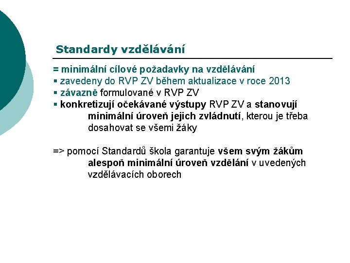 Standardy vzdělávání = minimální cílové požadavky na vzdělávání § zavedeny do RVP ZV během