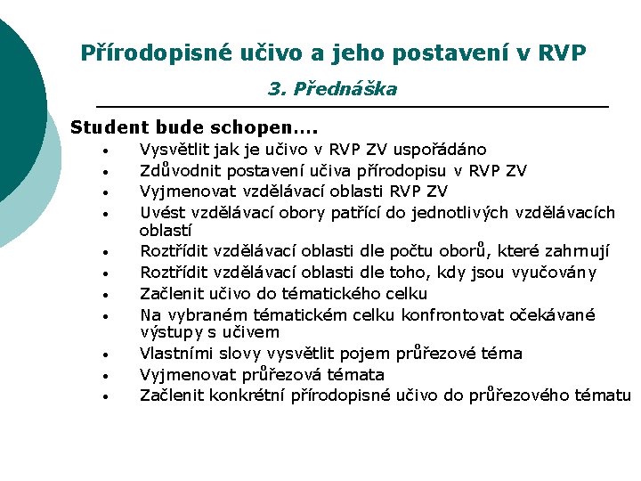 Přírodopisné učivo a jeho postavení v RVP 3. Přednáška Student bude schopen…. • •