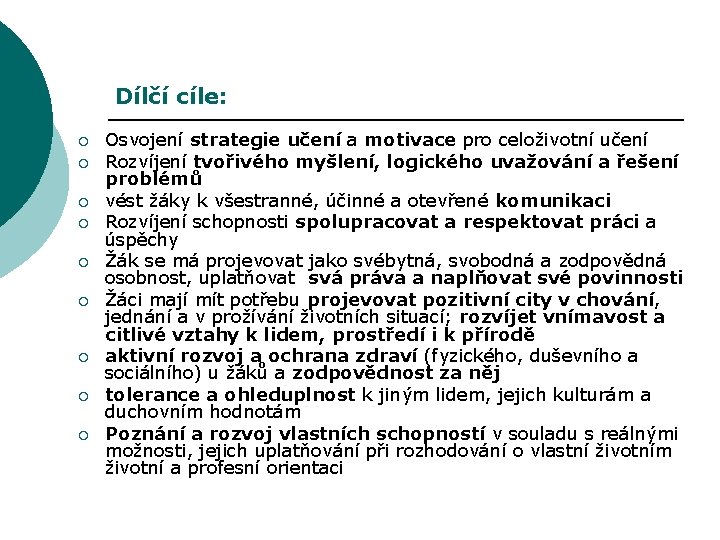 Dílčí cíle: ¡ ¡ ¡ ¡ ¡ Osvojení strategie učení a motivace pro celoživotní